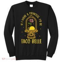 If I Were A Princess Id Be Taco Belle Flower Sweatshirt thumb 0