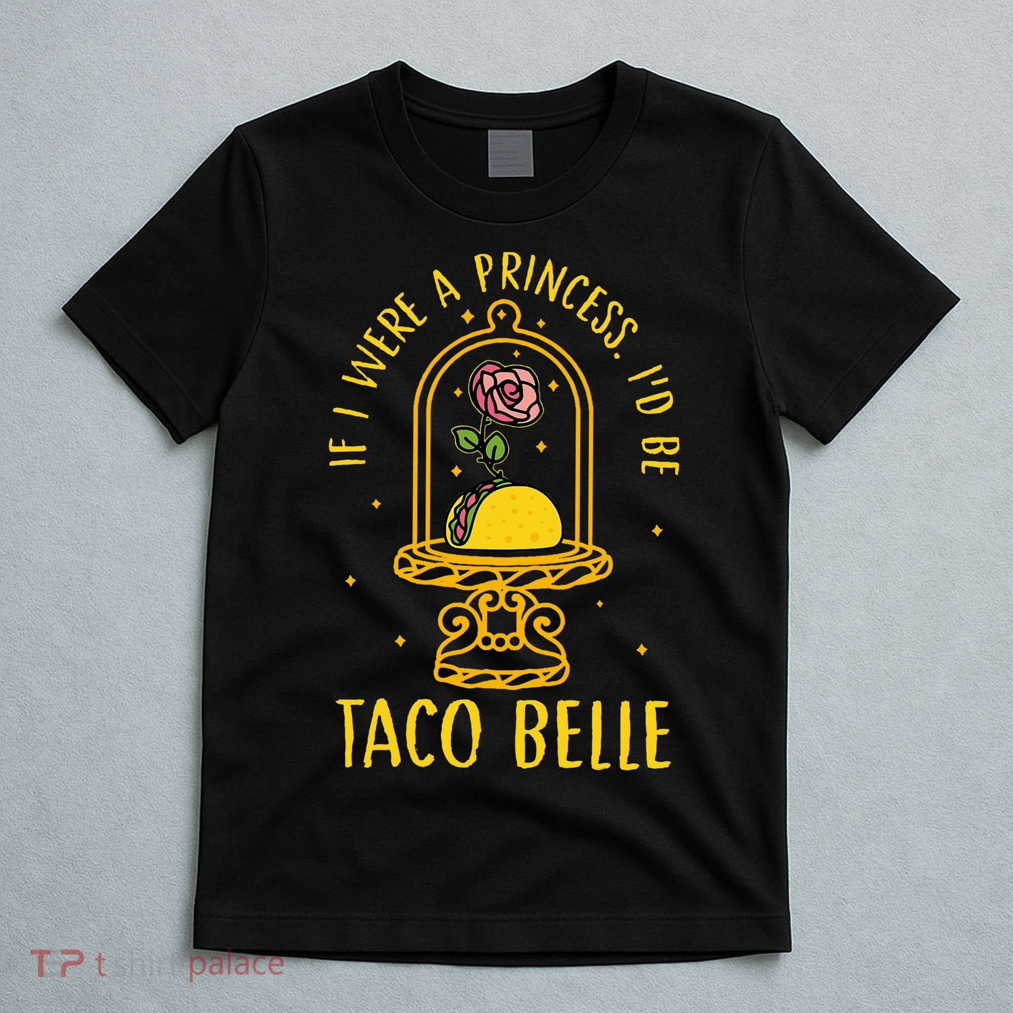 If I Were A Princess Id Be Taco Belle Flower T-Shirt