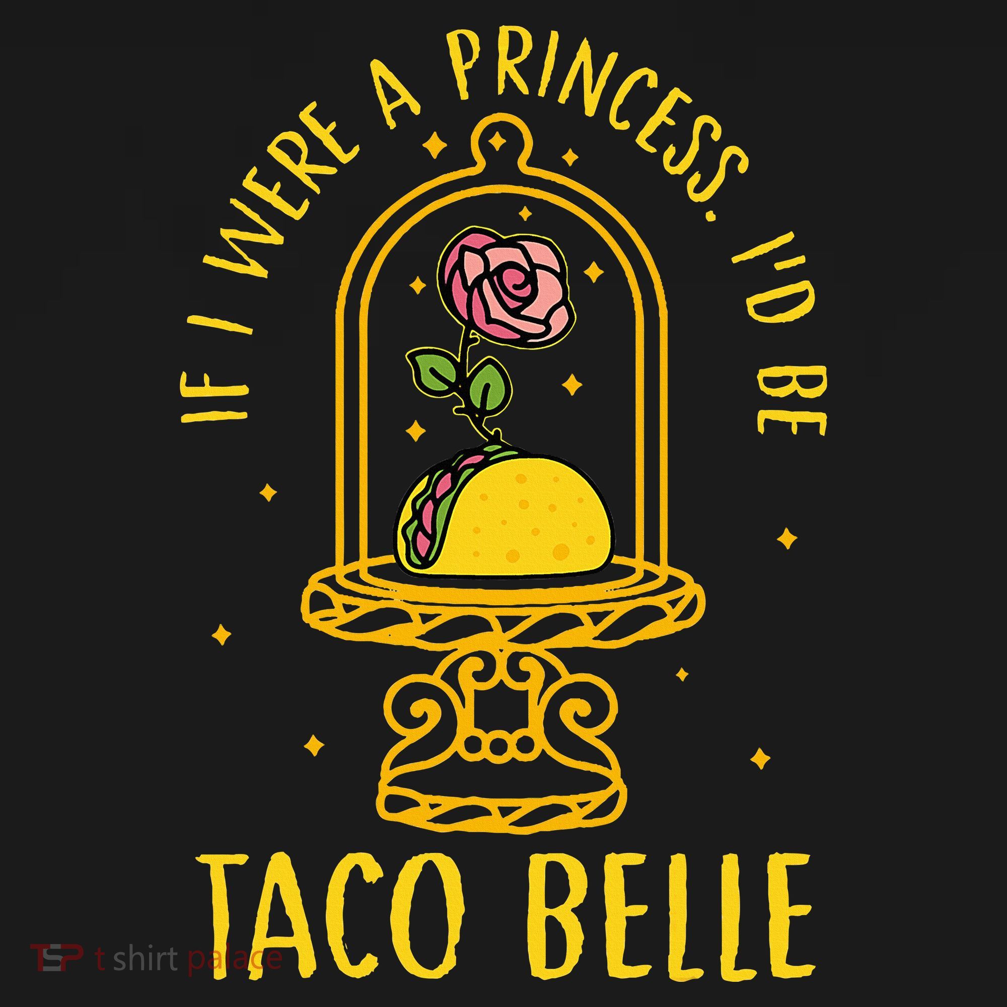 If I Were A Princess Id Be Taco Belle Flower Polo