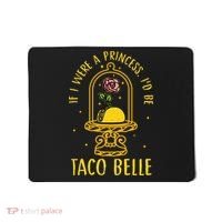 If I Were A Princess Id Be Taco Belle Flower Mousepad thumb 0