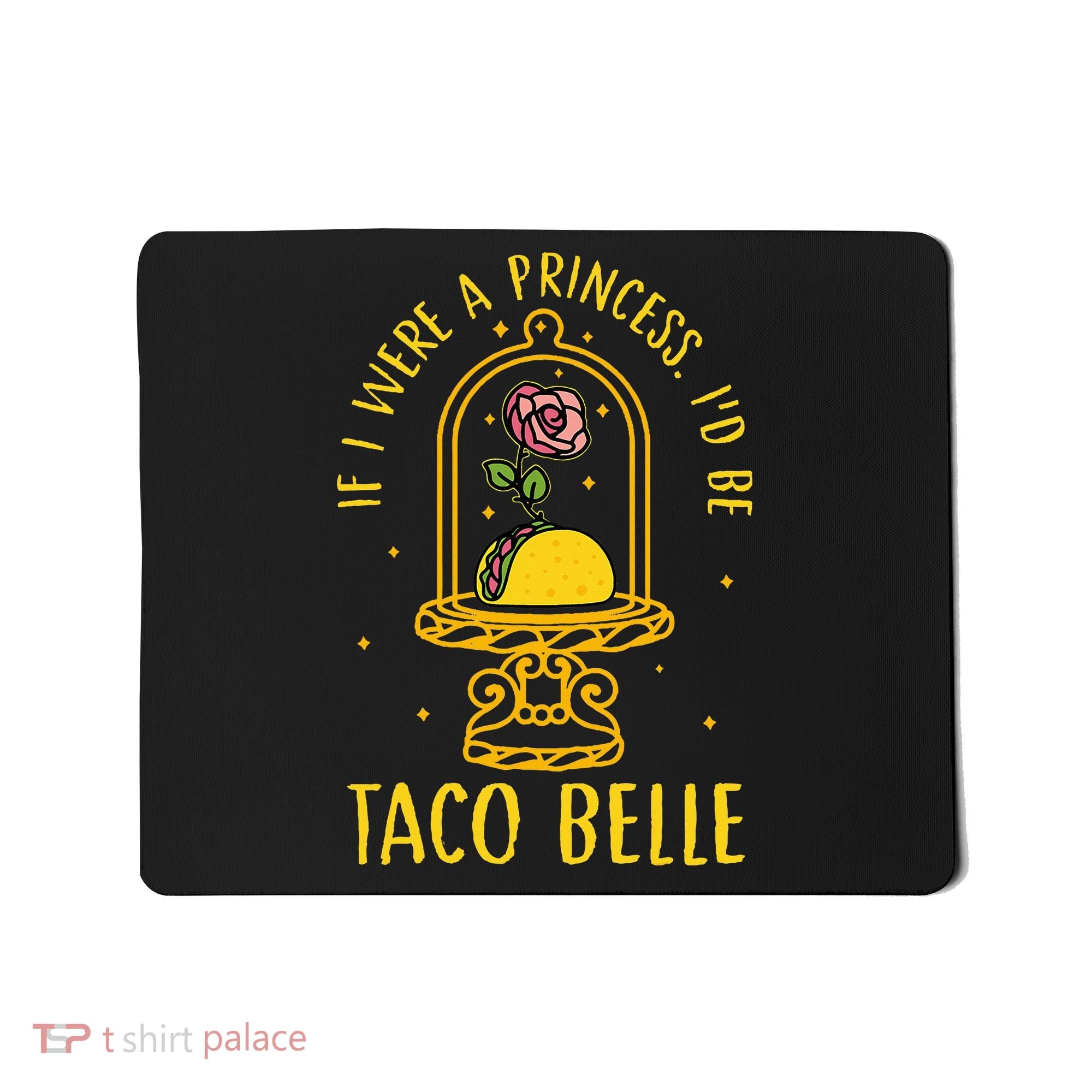 If I Were A Princess Id Be Taco Belle Flower Mousepad