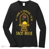 If I Were A Princess Id Be Taco Belle Flower Women's Long Sleeve Shirt thumb 0