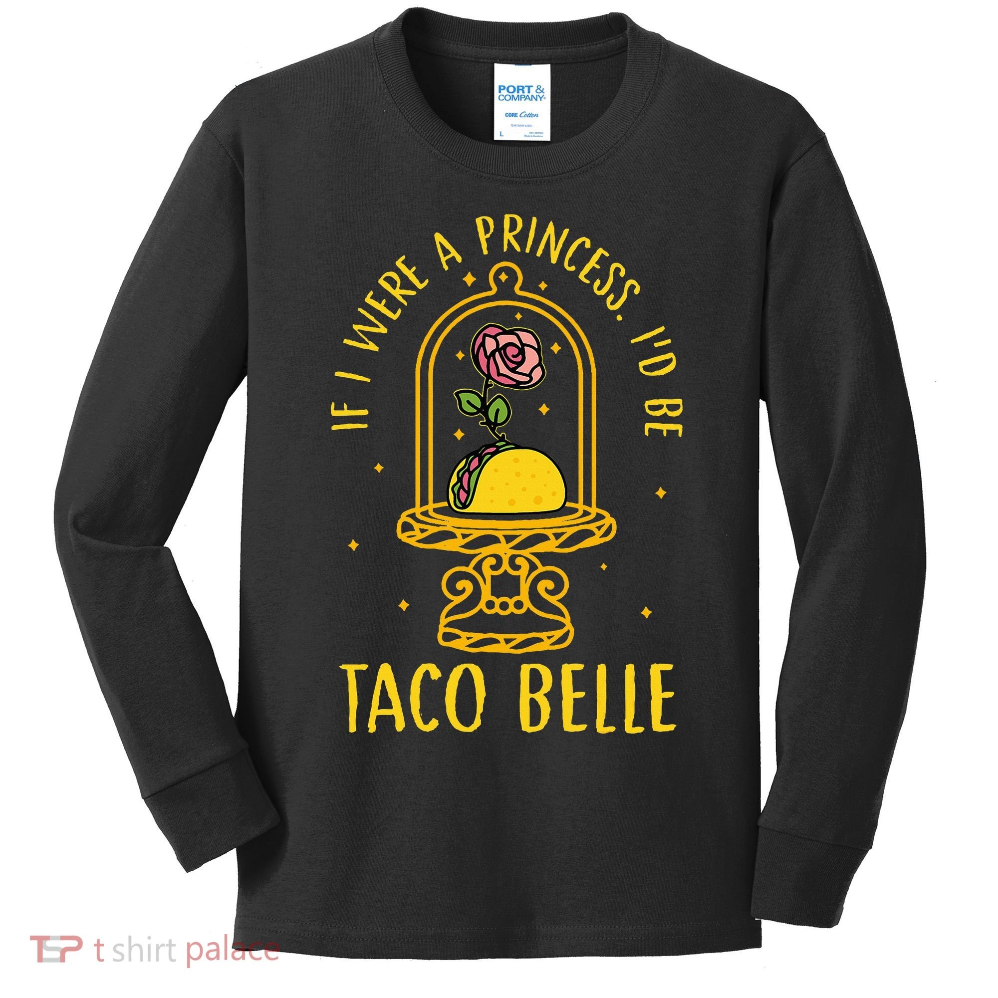 If I Were A Princess Id Be Taco Belle Flower Kids Long Sleeve Shirt