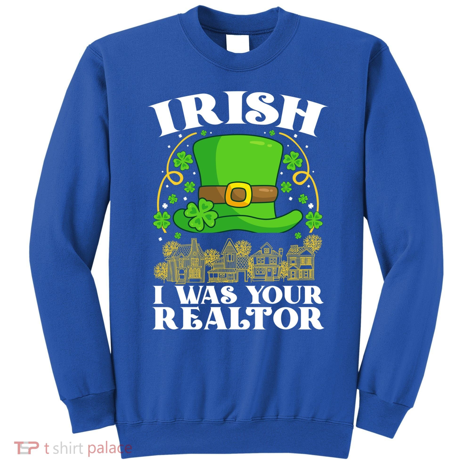 Irish I Was Your Realtor St Patricks Day Lead Generation Cute Gift Sweatshirt