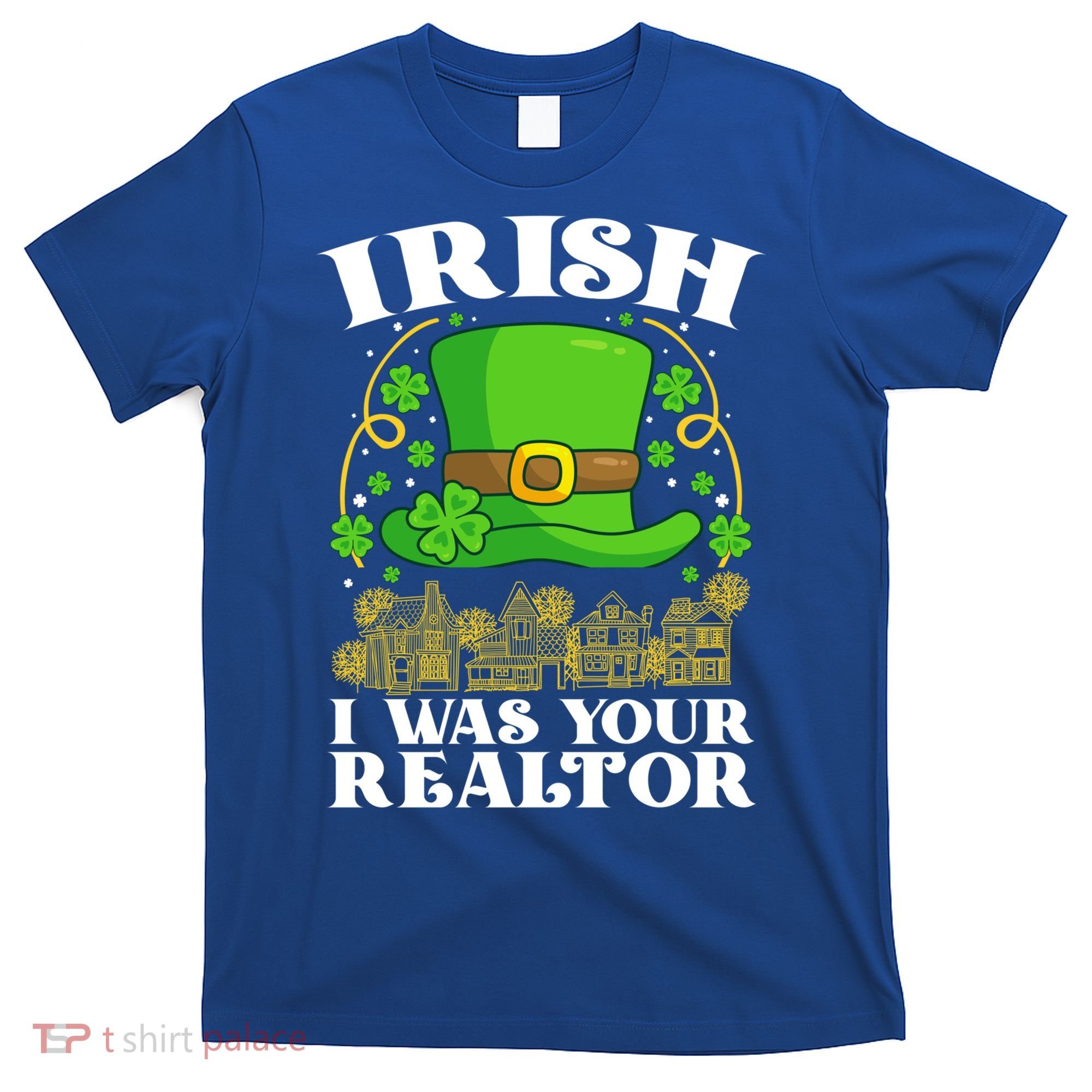 Irish I Was Your Realtor St Patricks Day Lead Generation Cute Gift T-Shirt