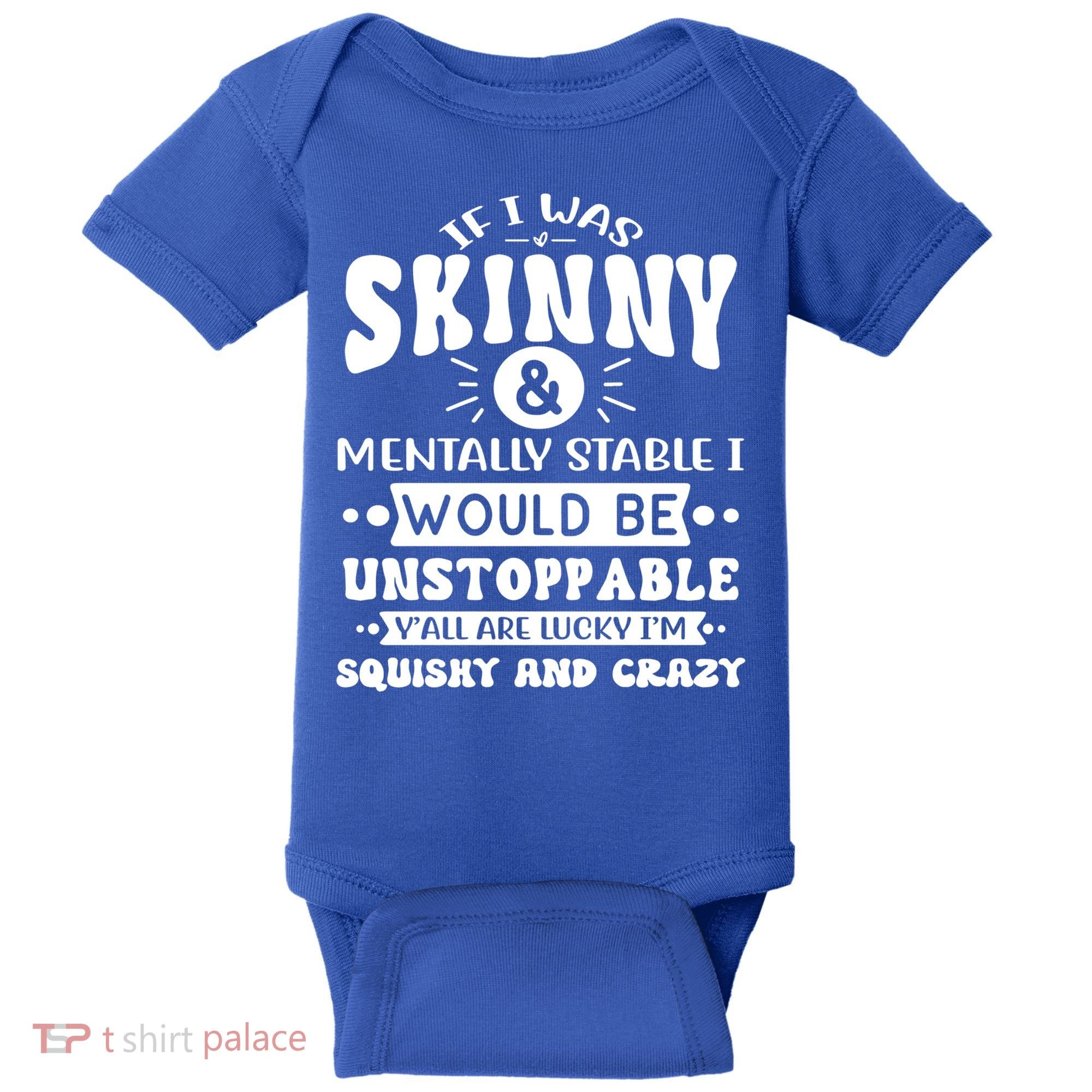 If I Was Skinny And Tally Stable Funny Sarcastic Presents Funny Gift Baby Bodysuit
