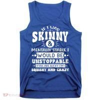 If I Was Skinny And Tally Stable Funny Sarcastic Presents Funny Gift Tank Top thumb 0