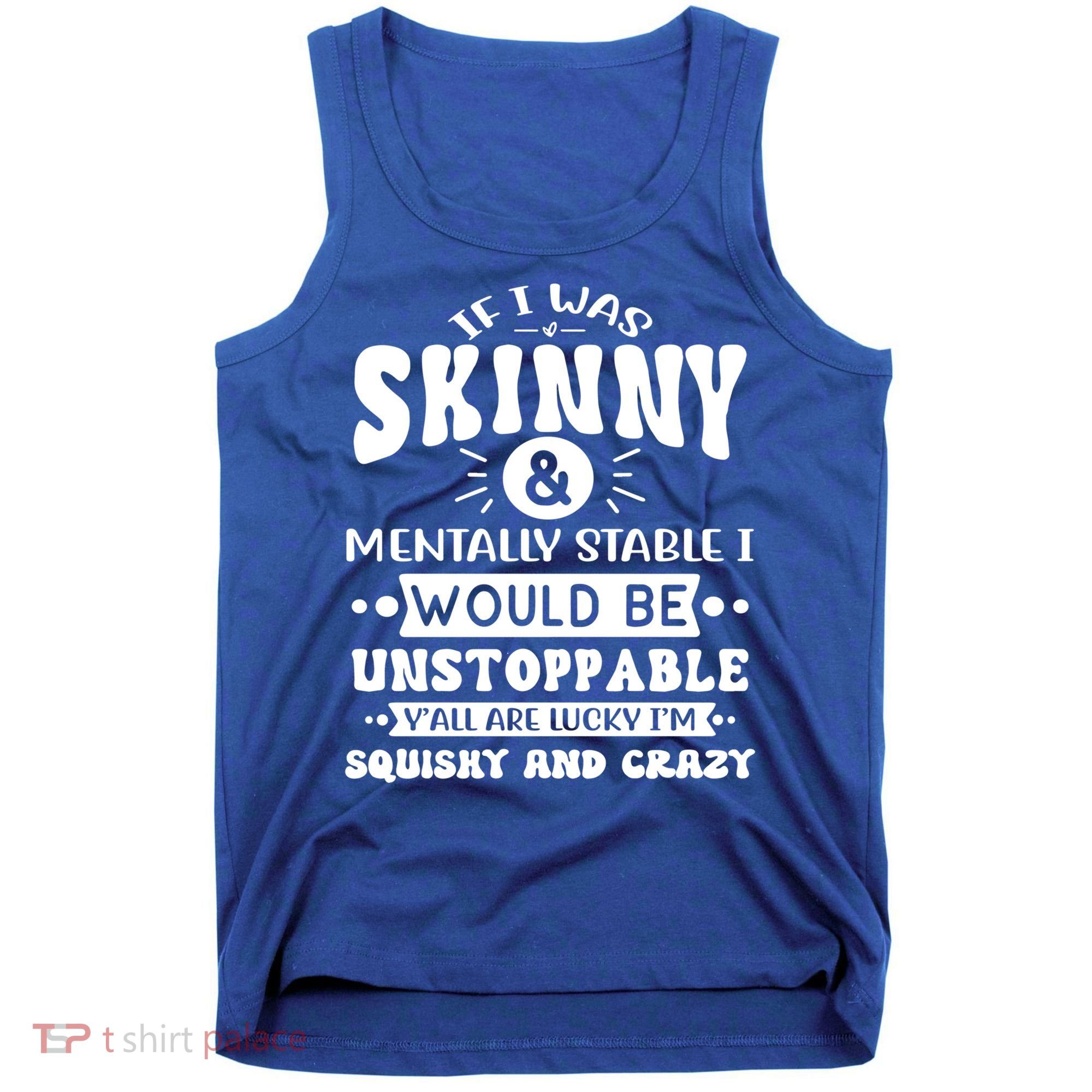 If I Was Skinny And Tally Stable Funny Sarcastic Presents Funny Gift Tank Top