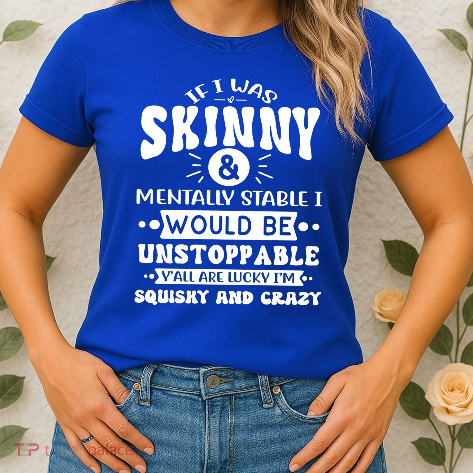 If I Was Skinny And Tally Stable Funny Sarcastic Presents Funny Gift Women's T-Shirt