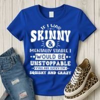 If I Was Skinny And Tally Stable Funny Sarcastic Presents Funny Gift Women's T-Shirt thumb 3
