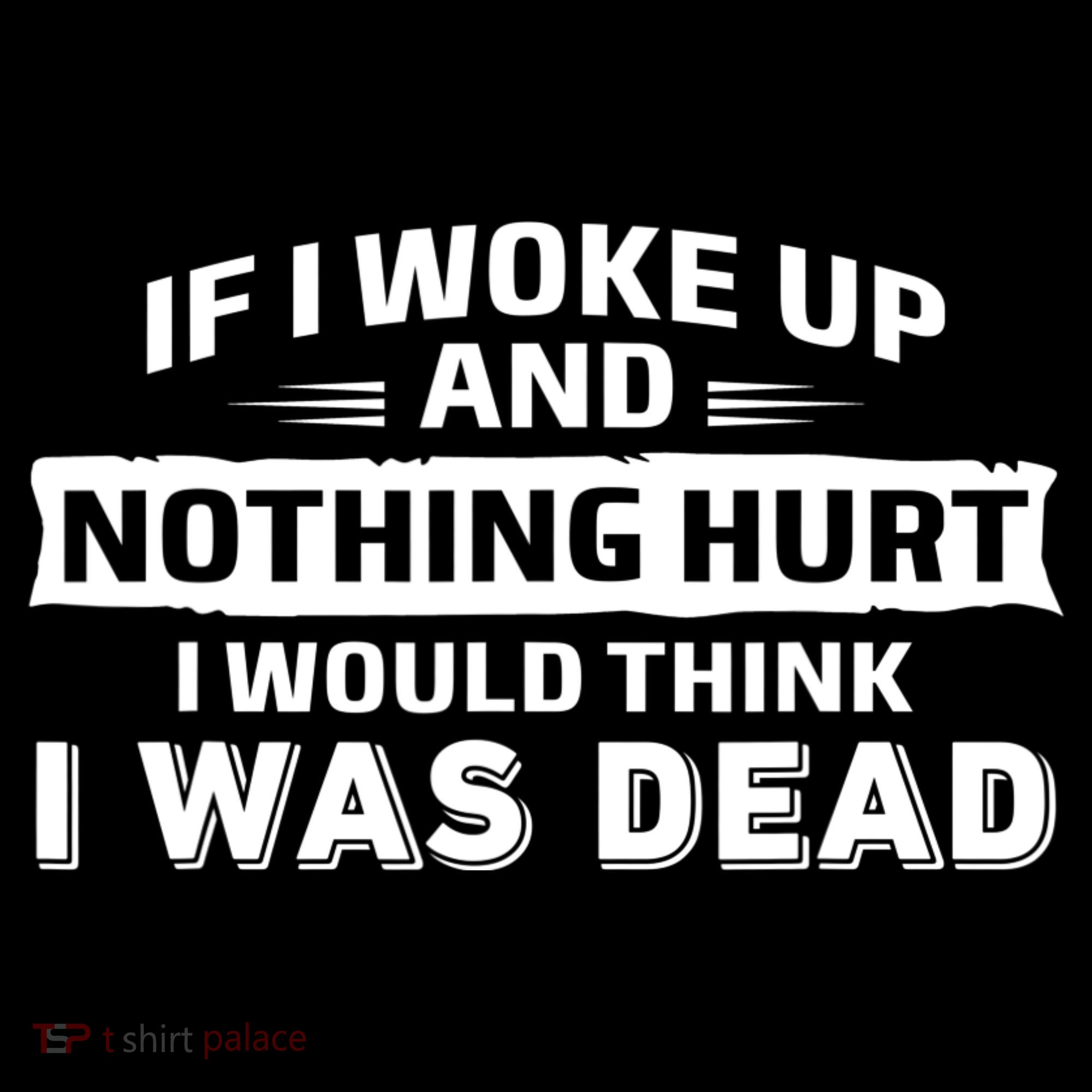 If I Woke Up And Nothing Hurt I Was Dead Coffee Mug
