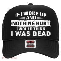 If I Woke Up And Nothing Hurt I Was Dead Hat thumb 0