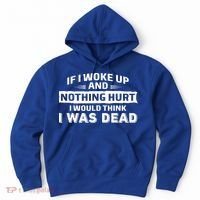 If I Woke Up And Nothing Hurt I Was Dead Hoodie thumb 0