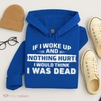 If I Woke Up And Nothing Hurt I Was Dead Hoodie thumb 4