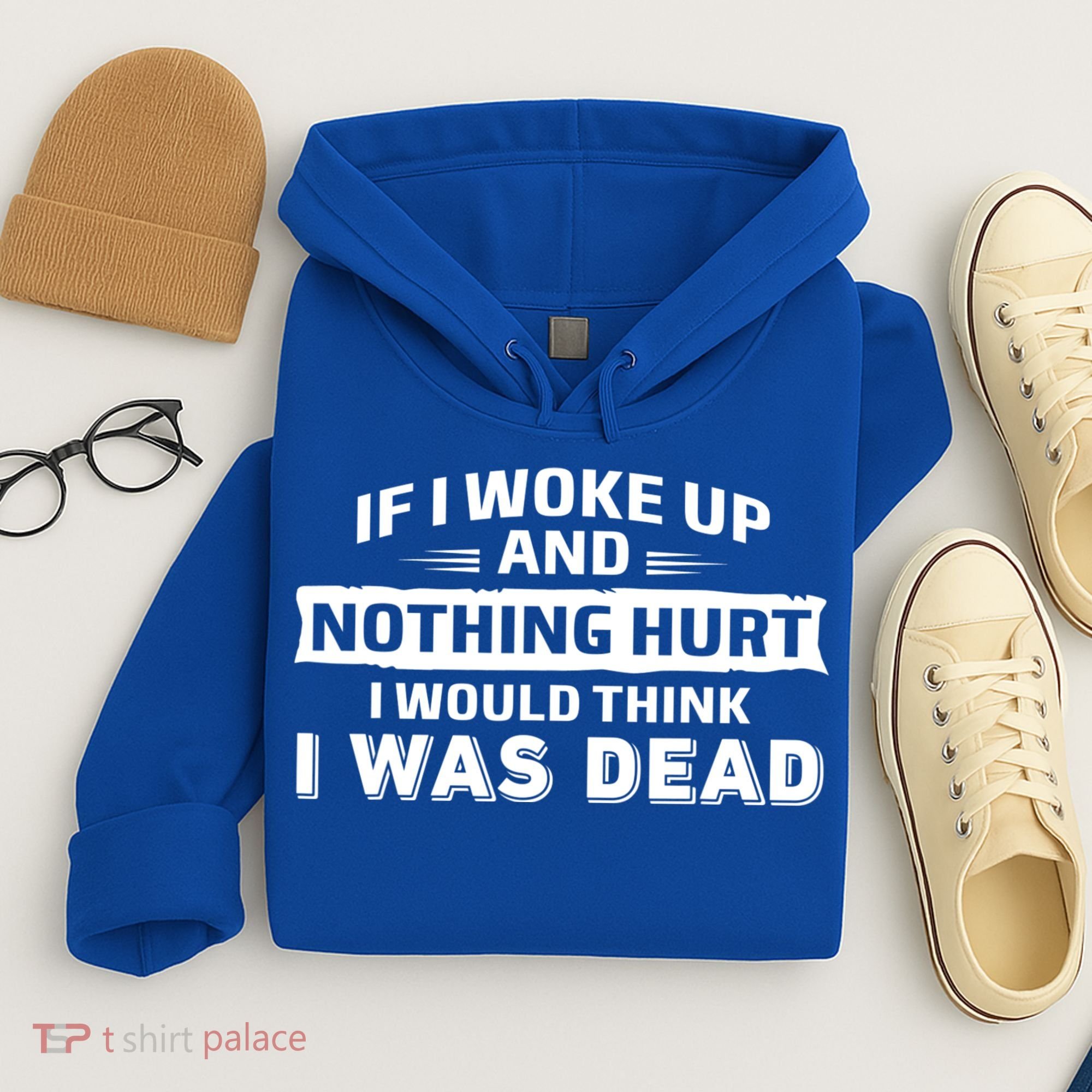 If I Woke Up And Nothing Hurt I Was Dead Hoodie