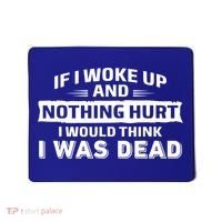 If I Woke Up And Nothing Hurt I Was Dead Mousepad thumb 0