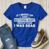 If I Woke Up And Nothing Hurt I Was Dead Women's T-Shirt thumb 3