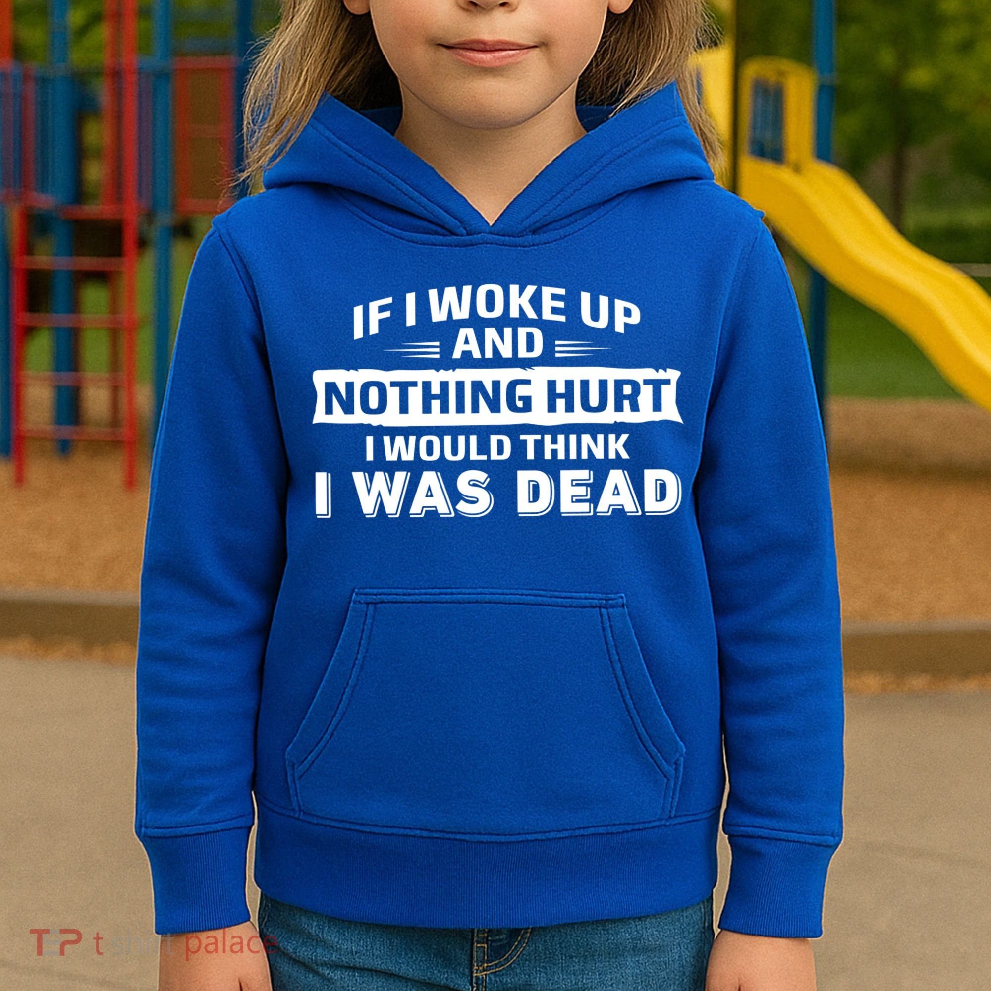 If I Woke Up And Nothing Hurt I Was Dead Kids Hoodie