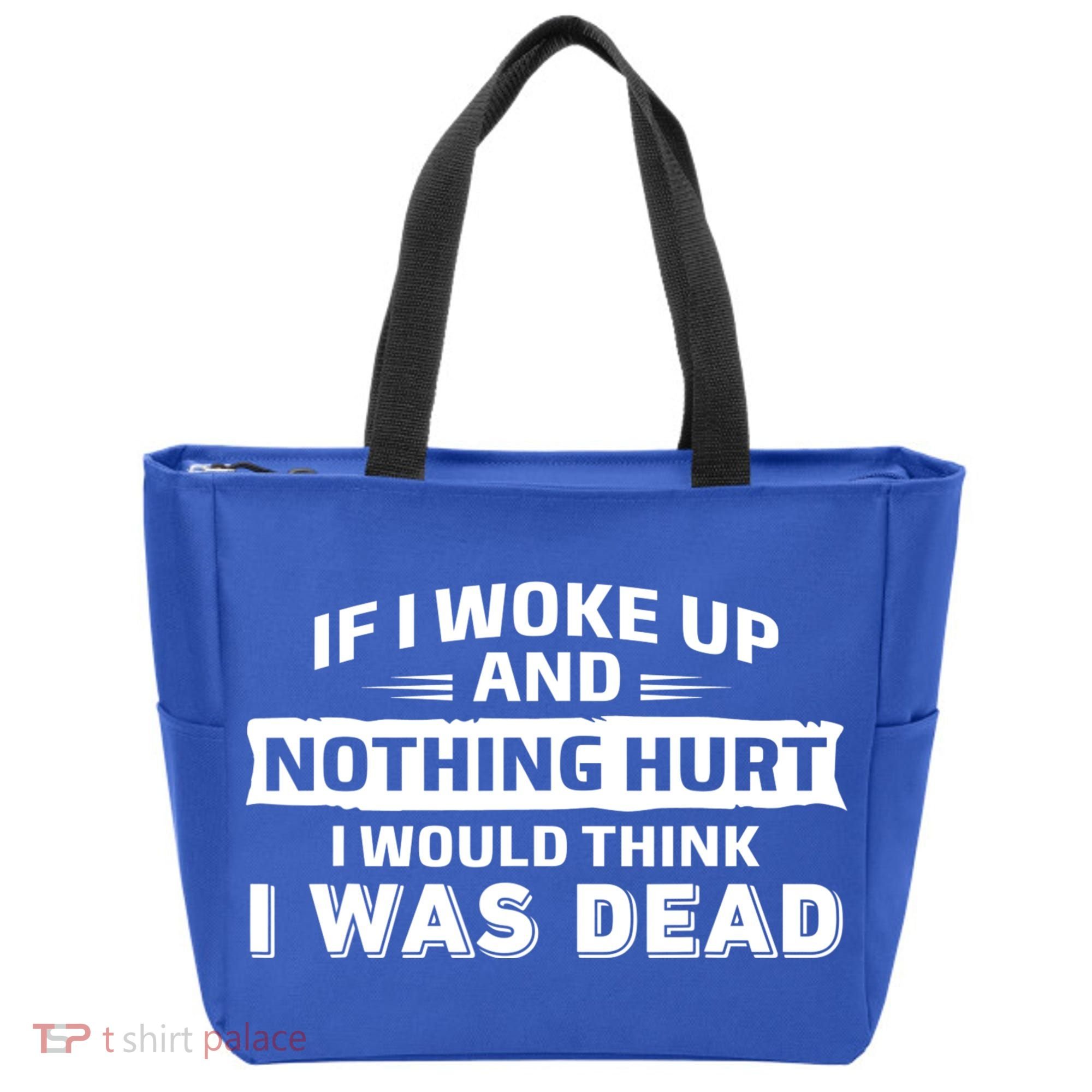 If I Woke Up And Nothing Hurt I Was Dead Tote Bag