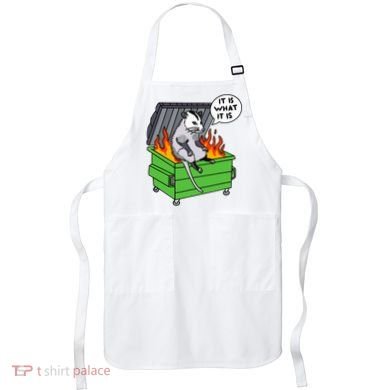 It Is What It Is Possum Dumpster Fire Apron