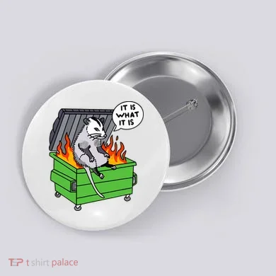 It Is What It Is Possum Dumpster Fire Button