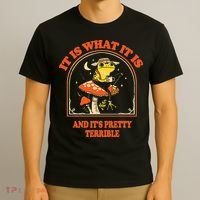 It Is What It Is And ItS Pretty Terrible T-Shirt thumb 3