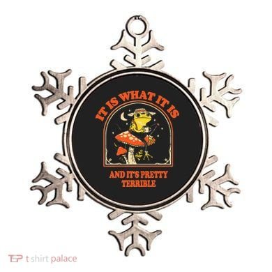 It Is What It Is And ItS Pretty Terrible Ornament
