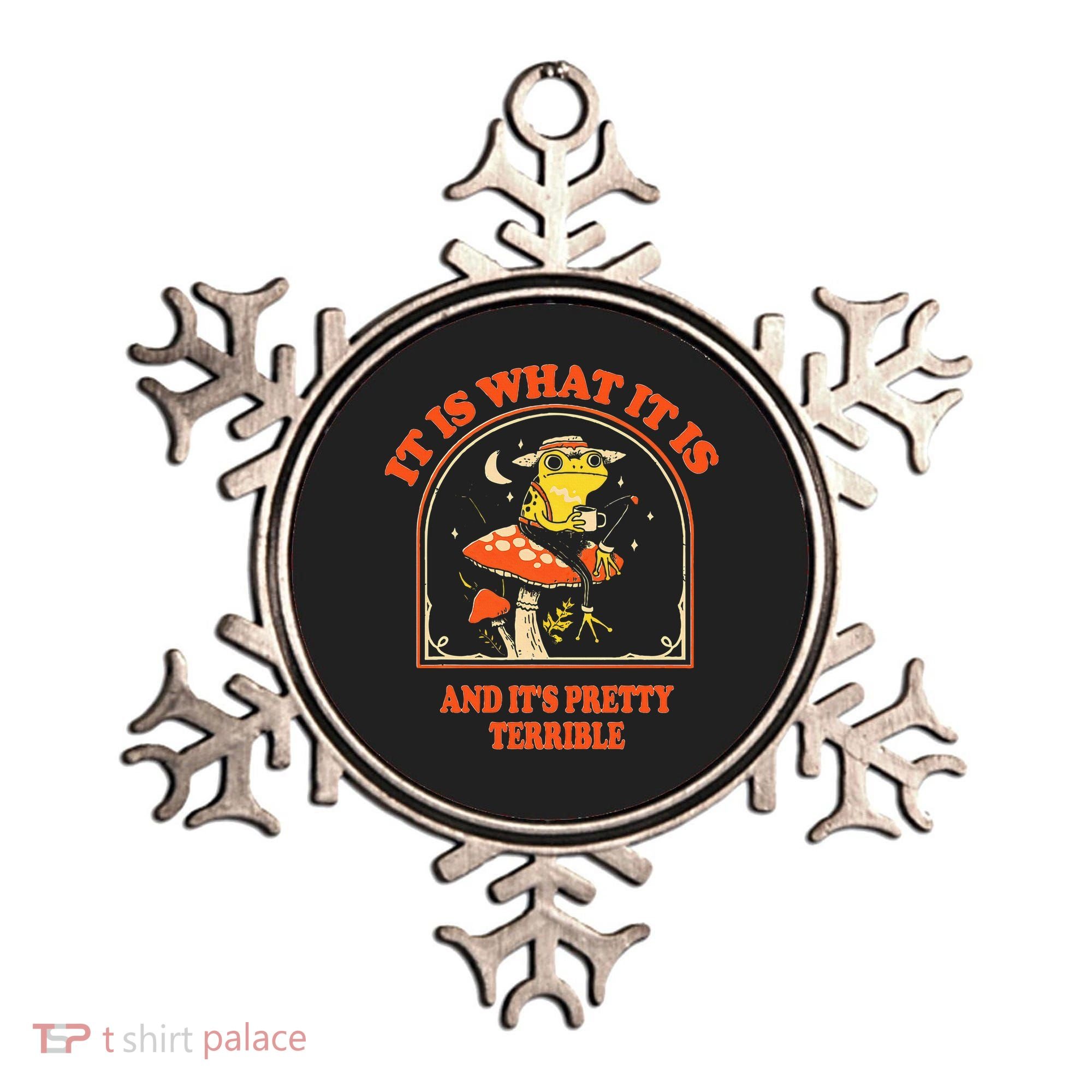 It Is What It Is And ItS Pretty Terrible Ornament