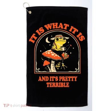 It Is What It Is And ItS Pretty Terrible Golf Towel