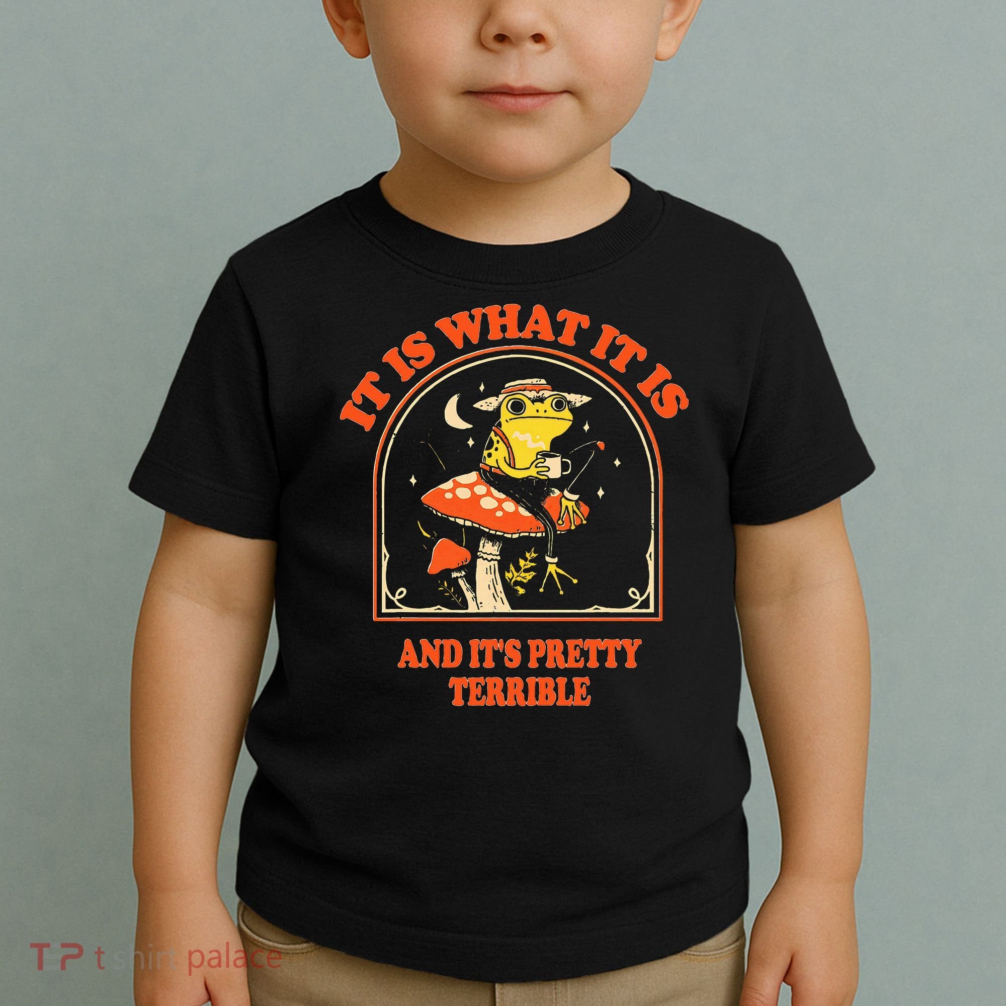 It Is What It Is And ItS Pretty Terrible Toddler T-Shirt