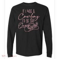 If I Was A Cowboy ID Be The Queen Comfort Colors Heavyweight Long Sleeve T-Shirt thumb 0