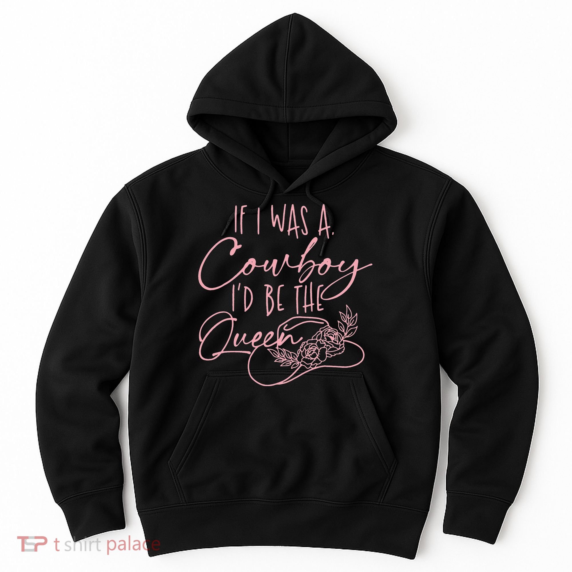If I Was A Cowboy ID Be The Queen Hoodie