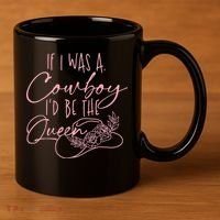 If I Was A Cowboy ID Be The Queen 11oz C Handle Ceramic Mug thumb 3