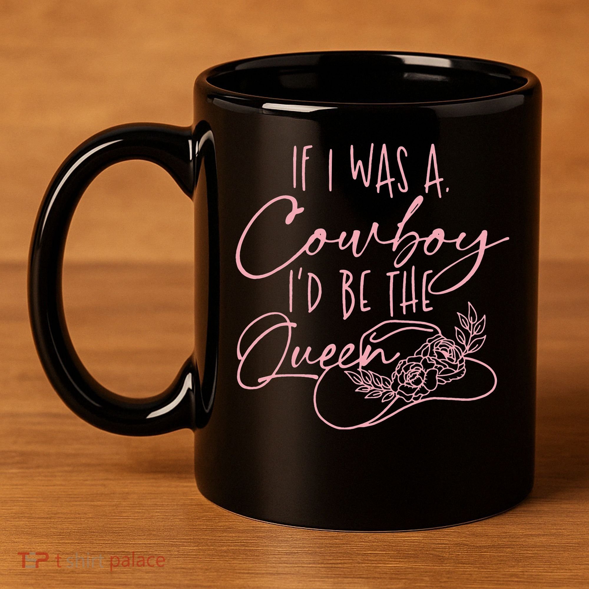 If I Was A Cowboy ID Be The Queen 11oz C Handle Ceramic Mug
