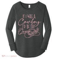 If I Was A Cowboy ID Be The Queen Women's Perfect Tri Tunic Long Sleeve Shirt thumb 0