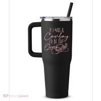 If I Was A Cowboy ID Be The Queen 40oz Vacuum Insulated Stainless Steel Travel Tumbler thumb 2