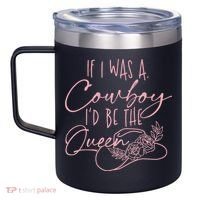 If I Was A Cowboy ID Be The Queen 12oz Stainless Steel Coffee Mug thumb 2