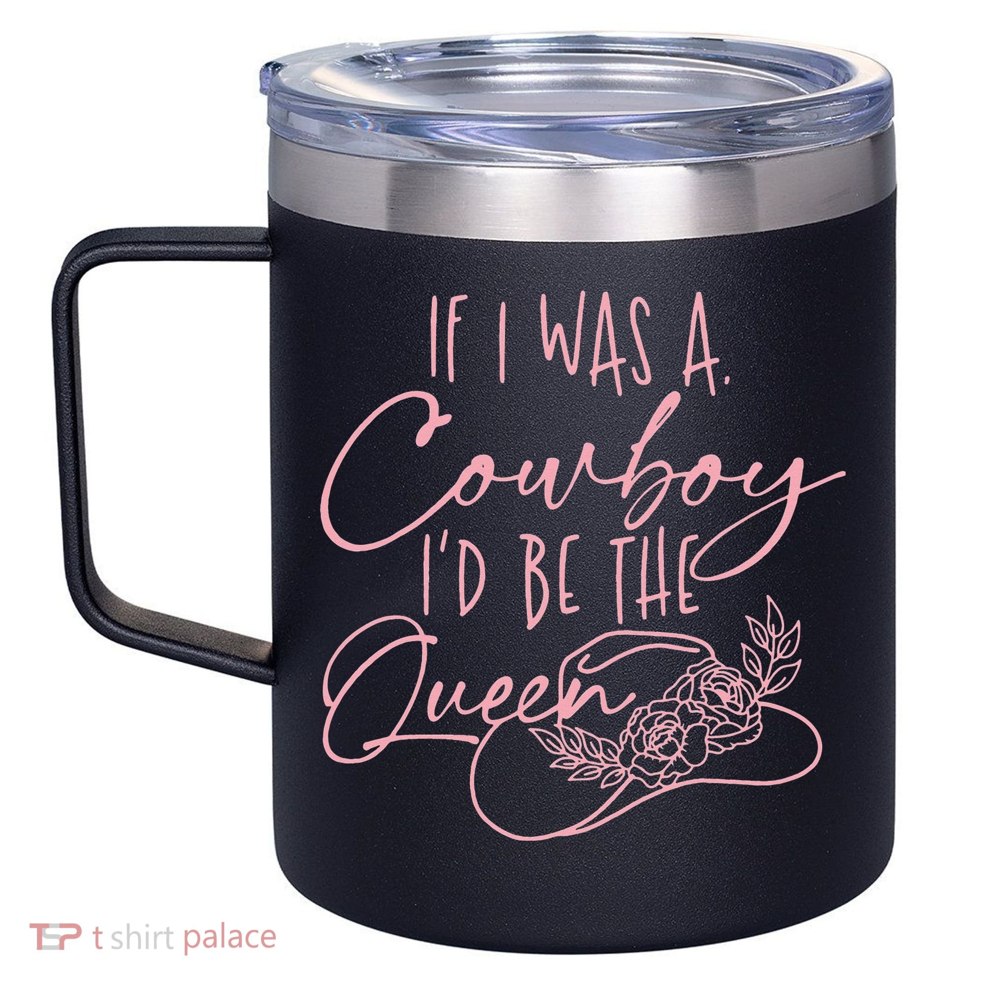 If I Was A Cowboy ID Be The Queen 12oz Stainless Steel Coffee Mug