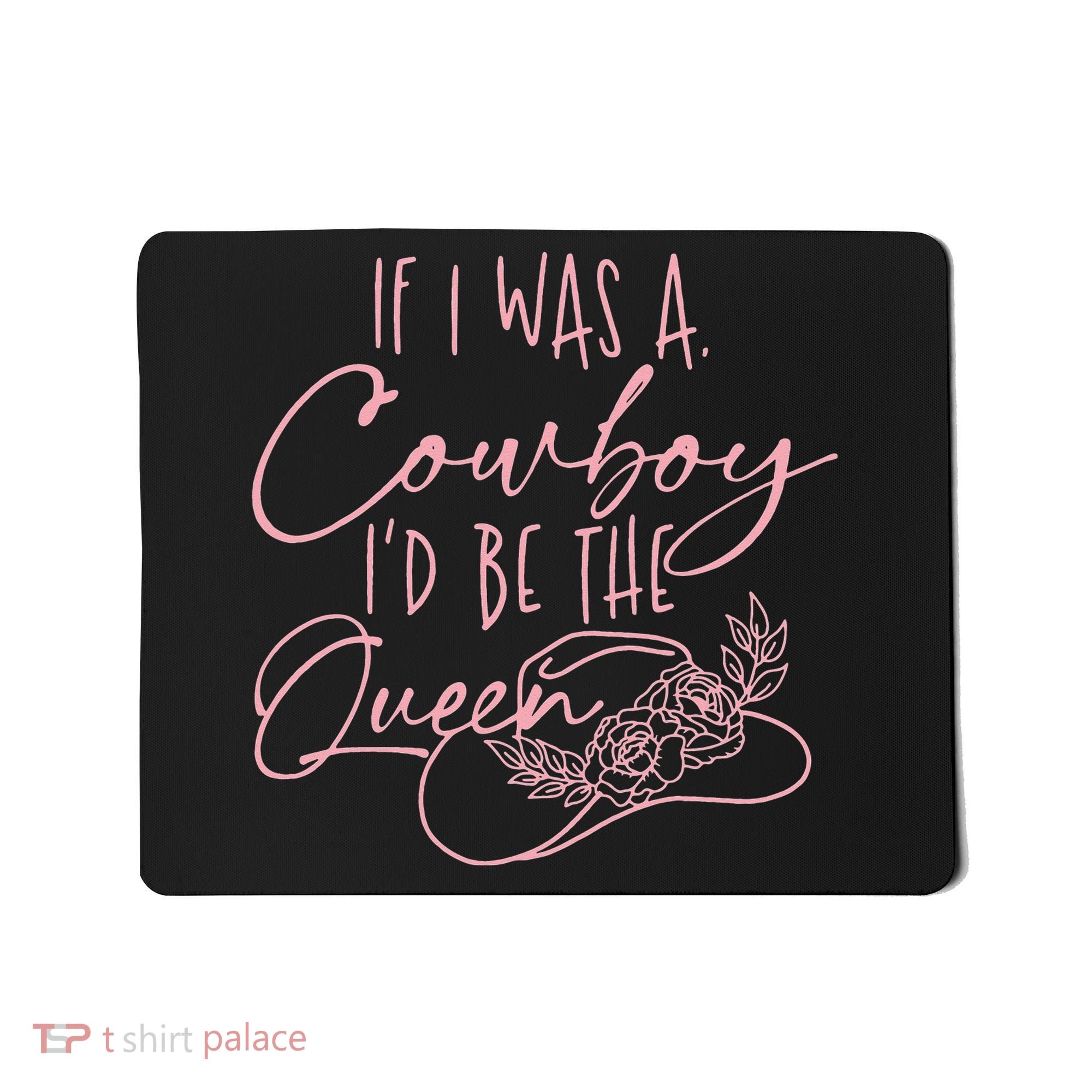 If I Was A Cowboy ID Be The Queen Mousepad