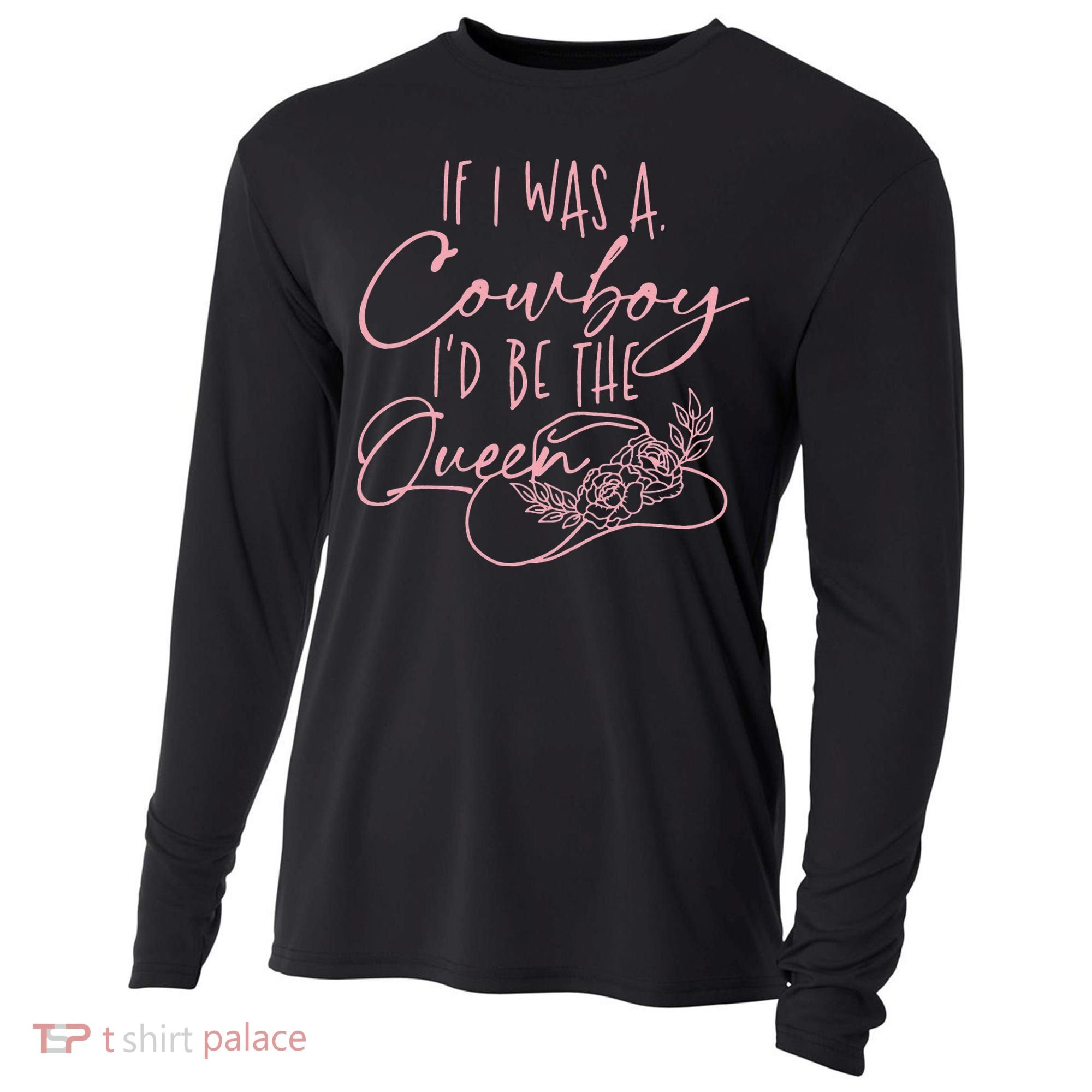 If I Was A Cowboy ID Be The Queen Cooling Performance Long Sleeve Crew