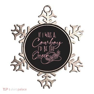 If I Was A Cowboy ID Be The Queen Ornament