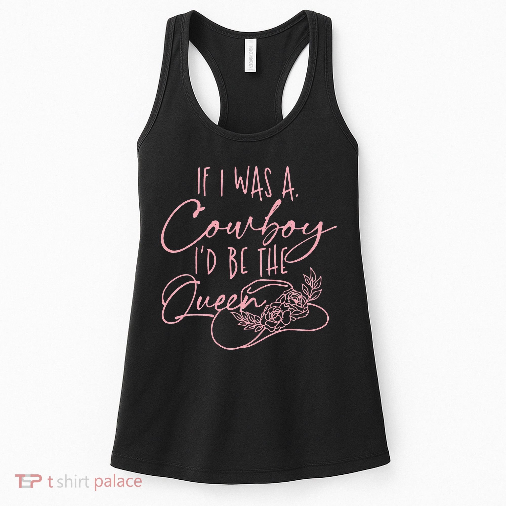 If I Was A Cowboy ID Be The Queen Women's Tank Top