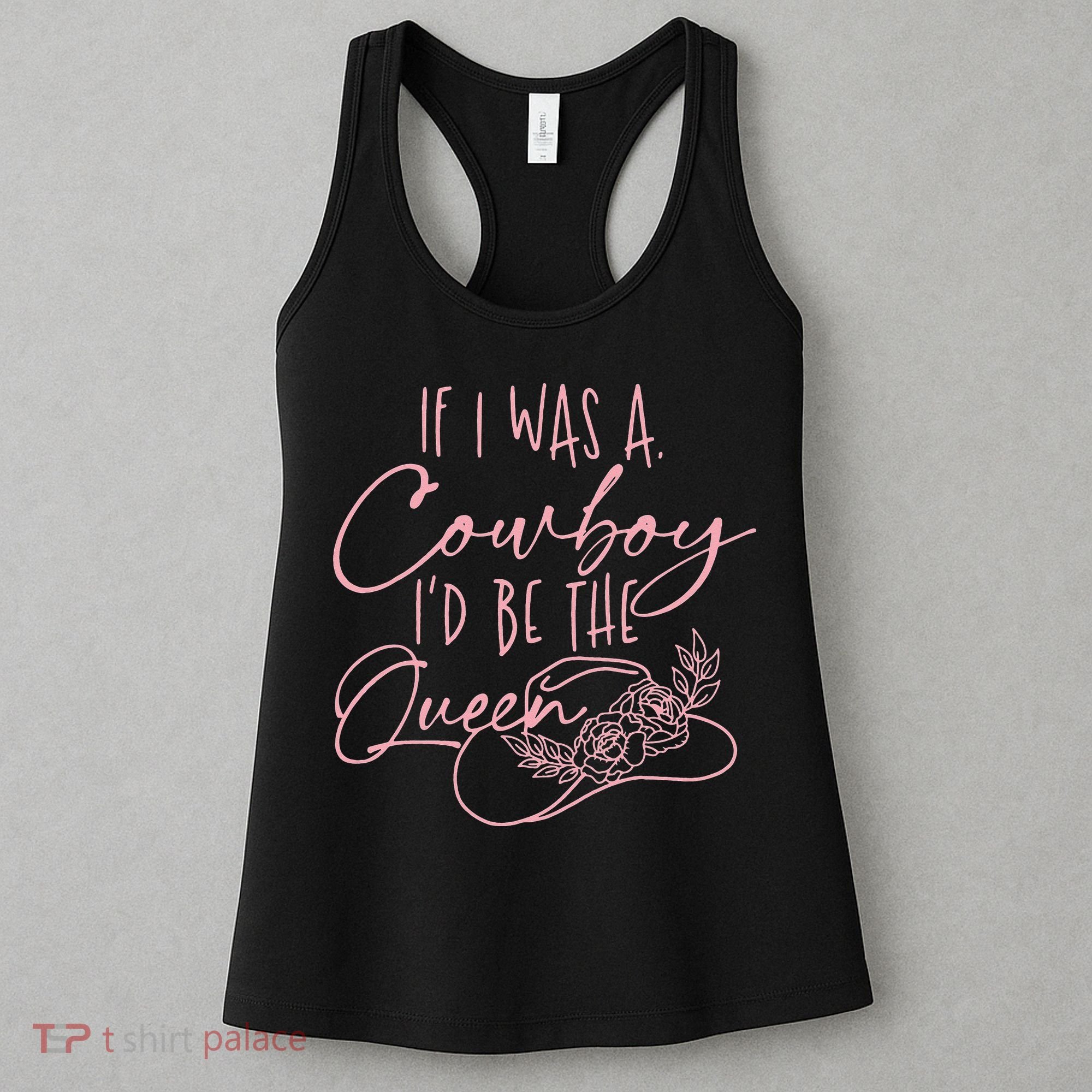 If I Was A Cowboy ID Be The Queen Women's Tank Top