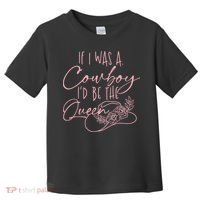 If I Was A Cowboy ID Be The Queen Toddler T-Shirt thumb 0