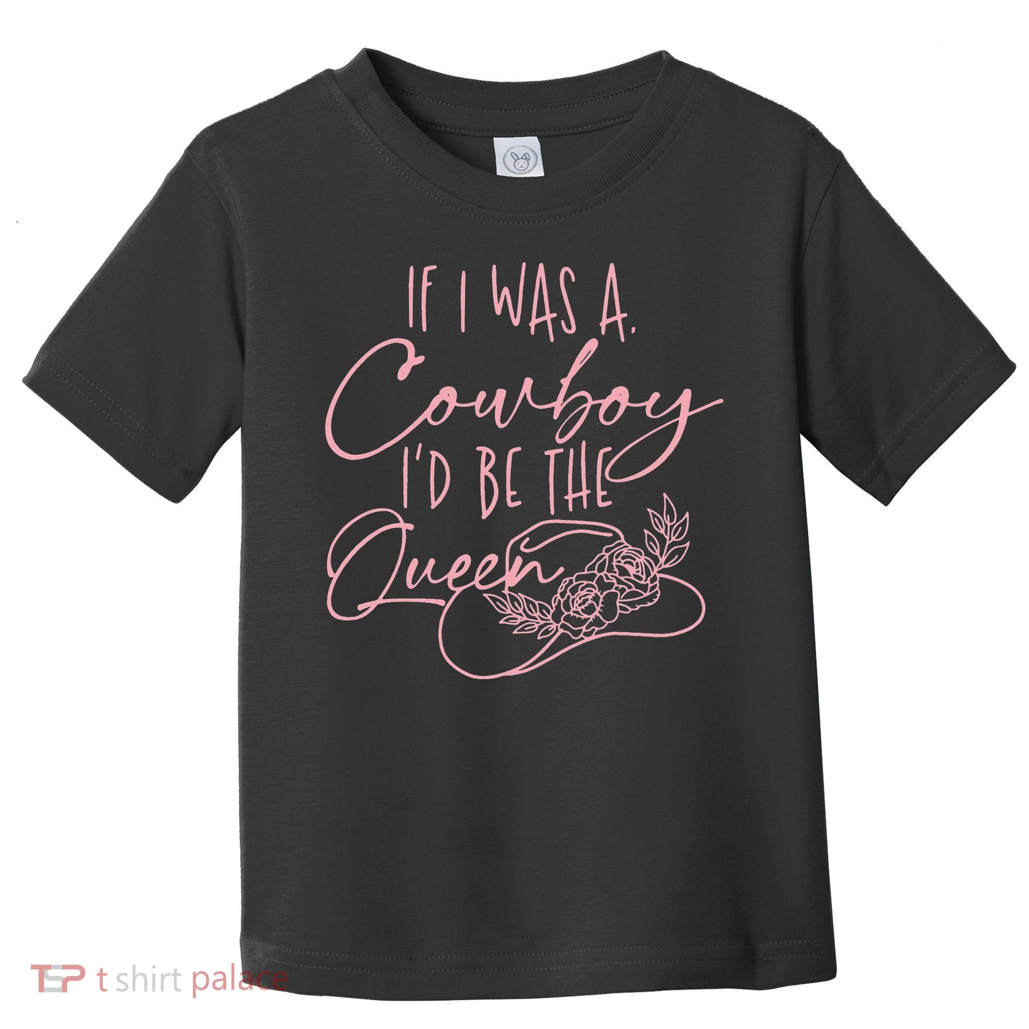 If I Was A Cowboy ID Be The Queen Toddler T-Shirt