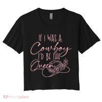 If I Was A Cowboy ID Be The Queen Women's Crop Top Tee thumb 0