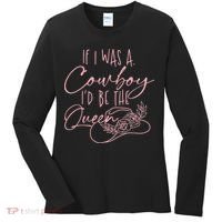 If I Was A Cowboy ID Be The Queen Women's Long Sleeve Shirt thumb 0