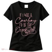 If I Was A Cowboy ID Be The Queen Women's T-Shirt thumb 0