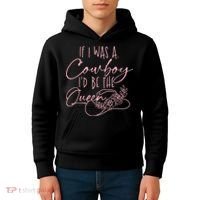 If I Was A Cowboy ID Be The Queen Kids Hoodie thumb 4