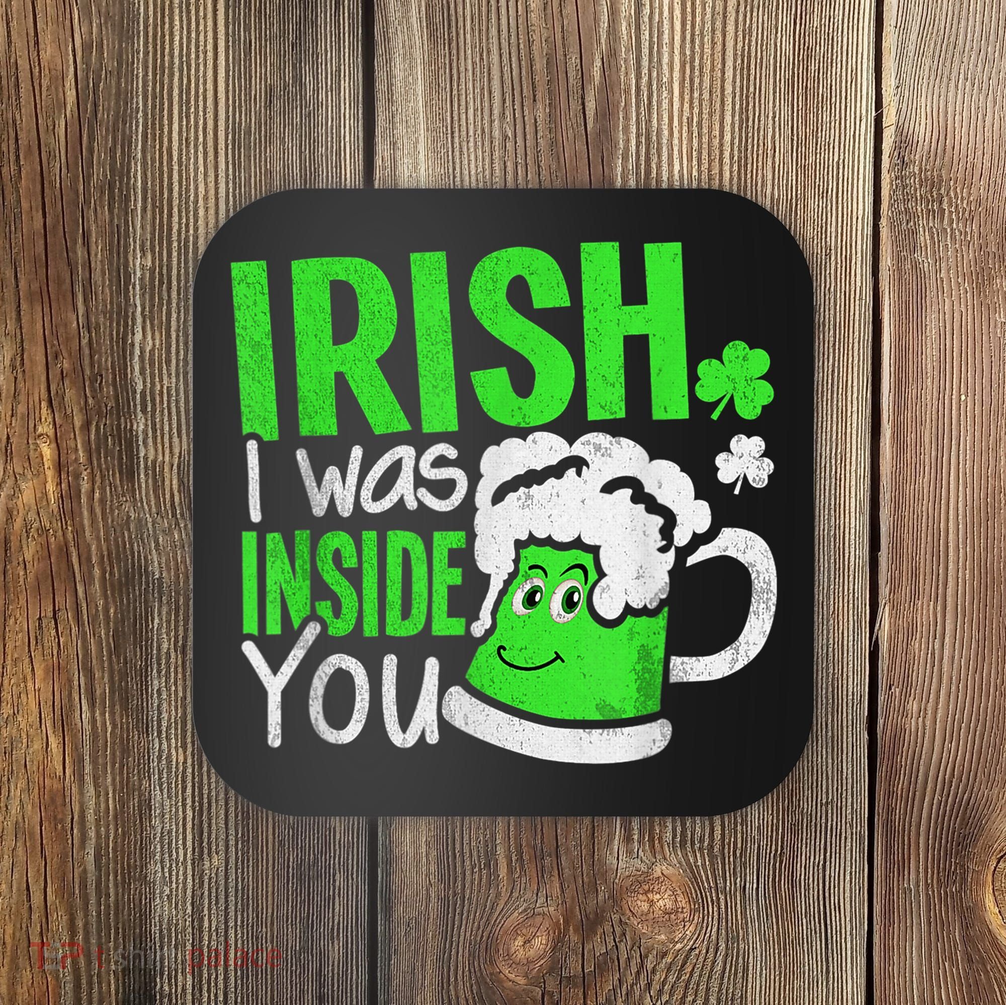 Irish I Was Inside You Sexual Joke St Patricks Day Coaster